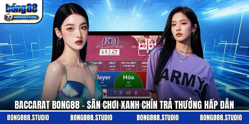 Baccarat Bong88 - Sân Chơi Xanh Chín Trả Thưởng Hấp Dẫn