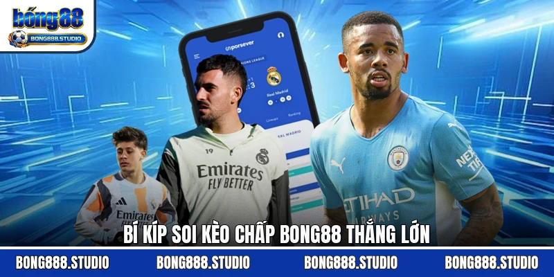 Bí kíp soi kèo chấp Bong88 thắng lớn