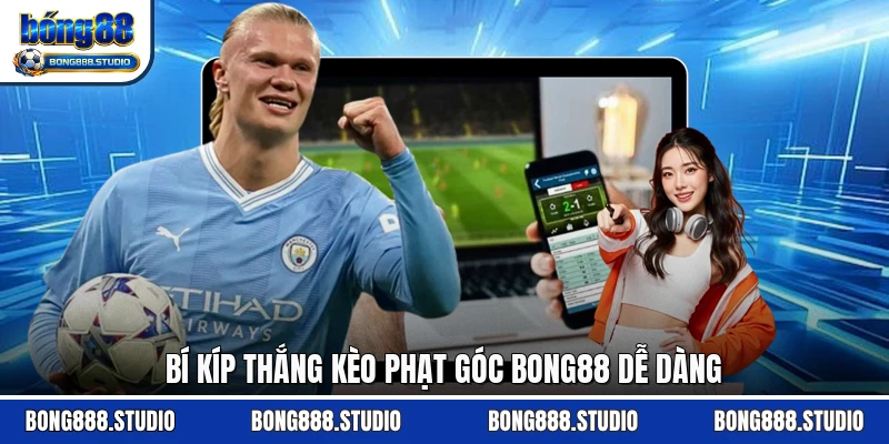 Bí kíp thắng kèo phạt góc Bong88 dễ dàng