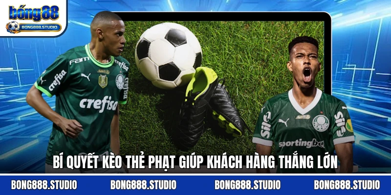 Bí quyết kèo thẻ phạt giúp khách hàng thắng lớn