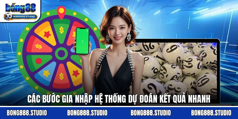 Các bước gia nhập hệ thống dự đoán kết quả nhanh