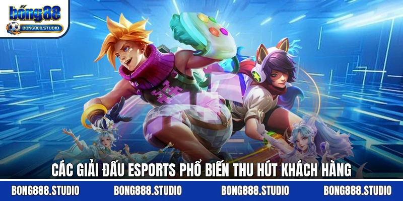 Các giải đấu Esports phổ biến thu hút khách hàng