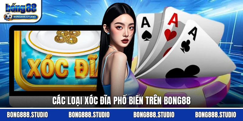 Các loại Xóc đĩa phổ biến trên Bong88