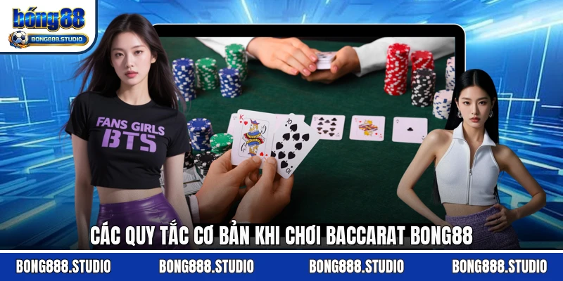 Các quy tắc cơ bản khi chơi Baccarat Bong88