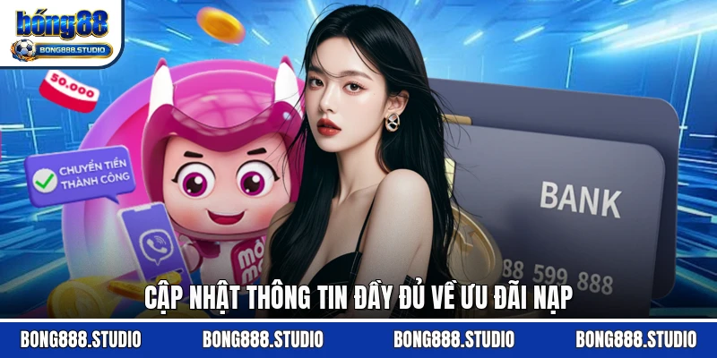 Cập nhật thông tin đầy đủ về ưu đãi nạp