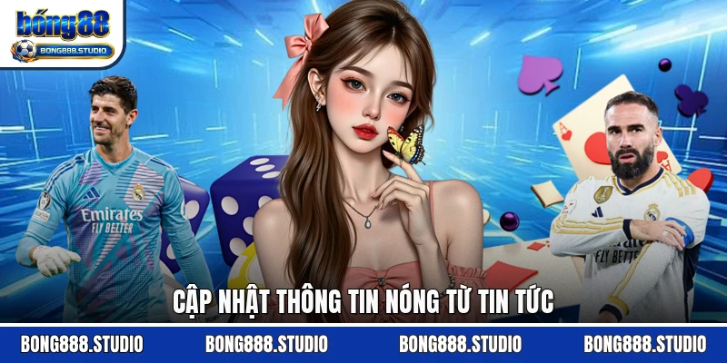 Cập nhật thông tin nóng từ tin tức