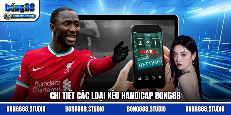 Chi tiết các loại kèo handicap Bong88