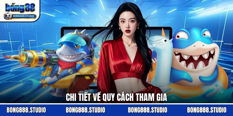 Chi tiết về quy cách tham gia