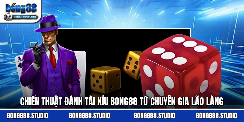 Chiến thuật đánh tài xĩu Bong88 từ lão làng
