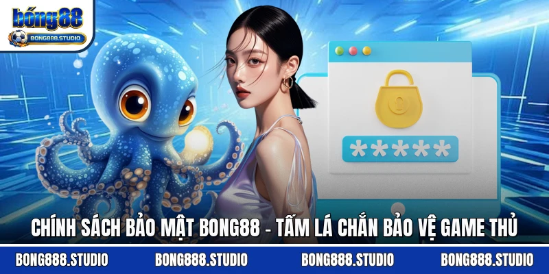 Chính Sách Bảo Mật Bong88 - Tấm Lá Chắn Bảo Vệ Game Thủ