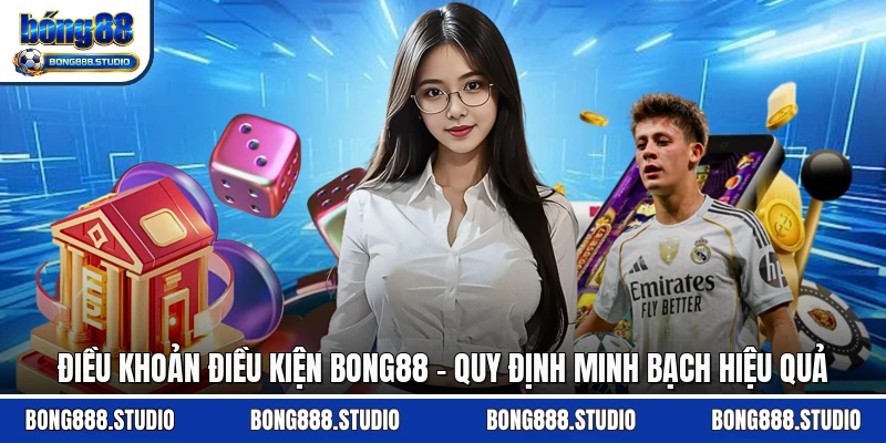 Điều Khoản Điều Kiện Bong88 - Quy Định Minh Bạch Hiệu Quả