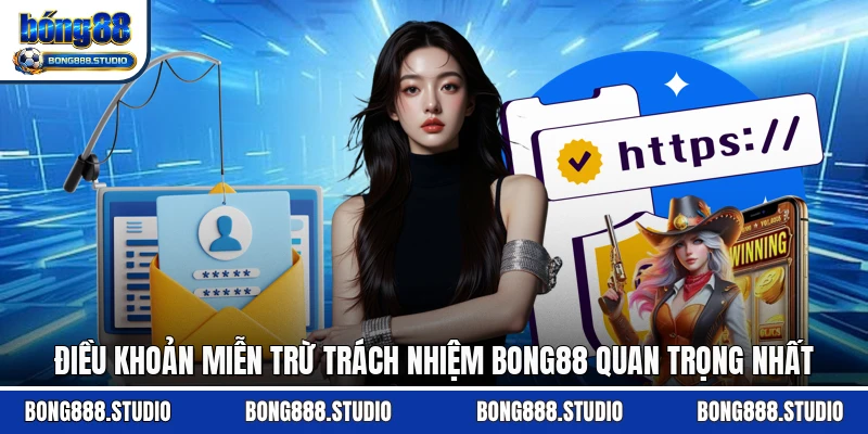 Điều khoản miễn trừ trách nhiệm Bong88 quan trọng nhất