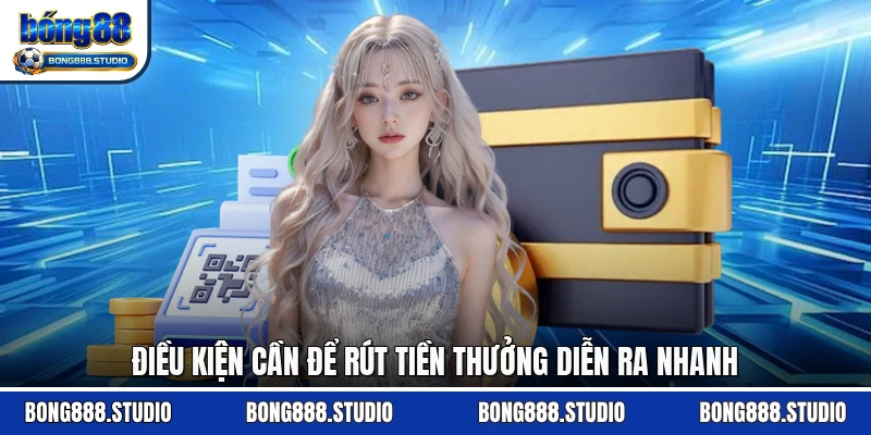 Điều kiện cần để rút tiền thưởng diễn ra nhanh