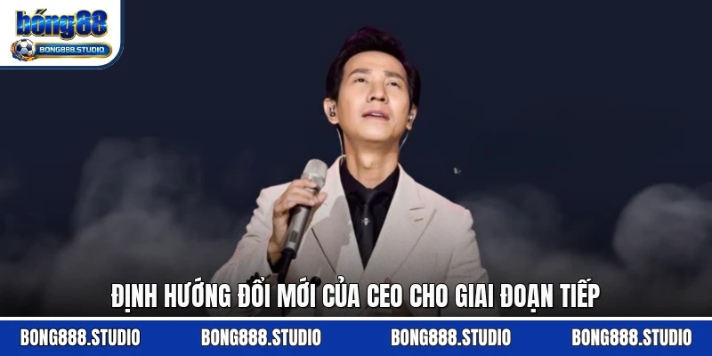 Định hướng đổi mới của Ceo cho giai đoạn tiếp 