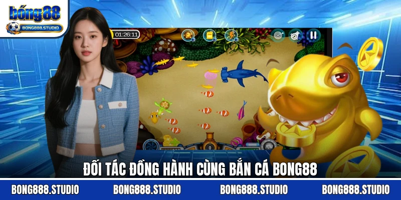 Đối tác đồng hành cùng bắn cá Bong88