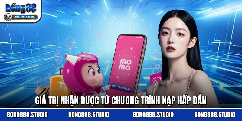 Giá trị nhận được từ chương trình nạp hấp dẫn