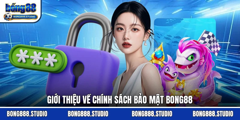 Giới thiệu về chính sách bảo mật Bong88