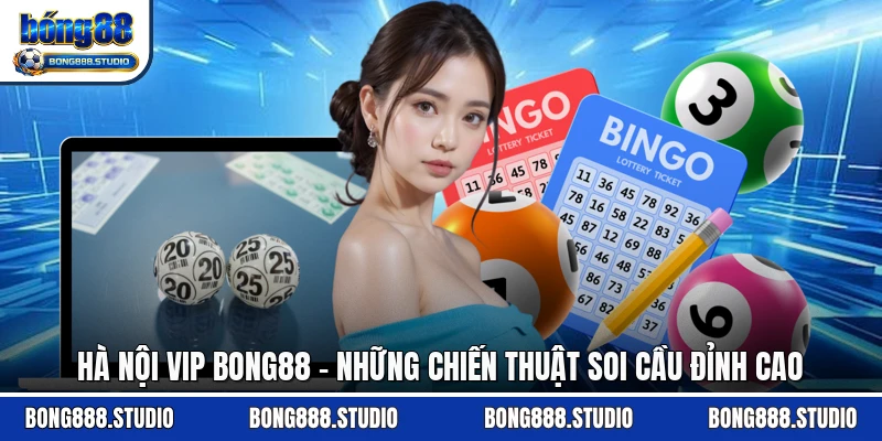 Hà Nội Vip Bong88 - Những Chiến Thuật Soi Cầu Đỉnh Cao