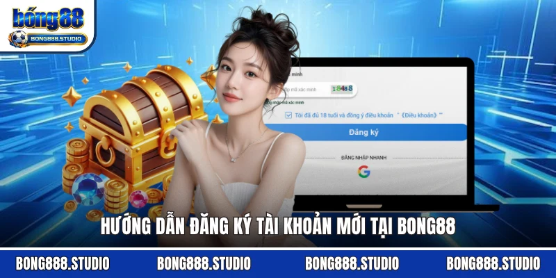 Hướng dẫn đăng ký tài khoản mới tại Bong88
