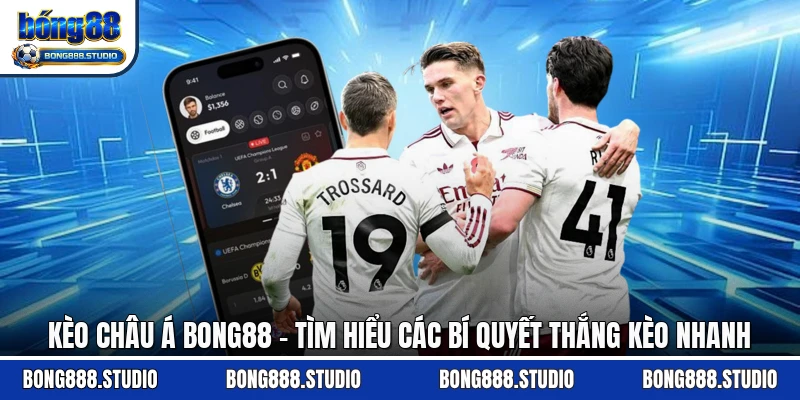 Kèo Châu Á Bong88 - Tìm Hiểu Các Bí Quyết Thắng Kèo Nhanh