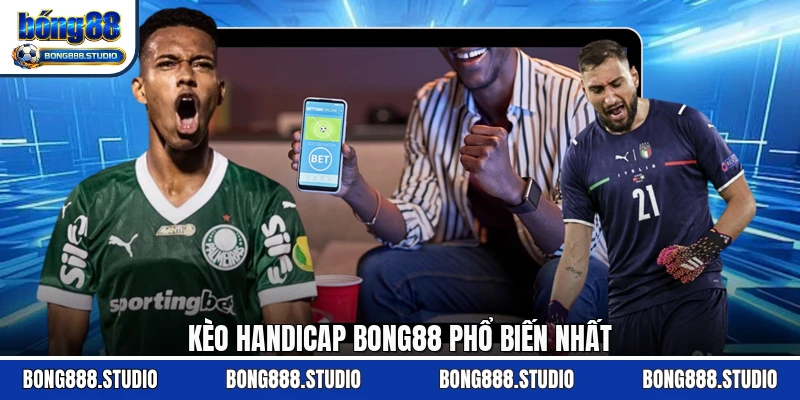 Kèo handicap Bong88 phổ biến nhất