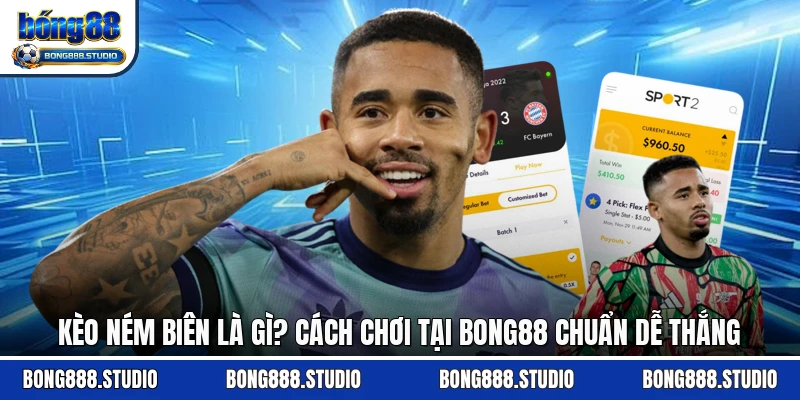 Kèo Ném Biên Là Gì? Cách Chơi Tại Bong88 Chuẩn Dễ Thắng