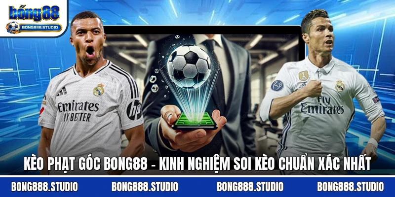 Kèo Phạt Góc Bong88 - Kinh Nghiệm Soi Kèo Chuẩn Xác Nhất