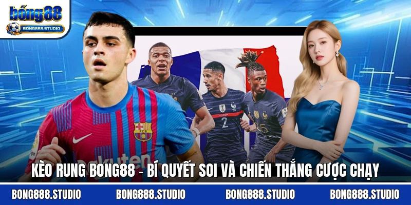 Kèo Rung Bong88 - Bí Quyết Soi Và Chiến Thắng Cược Chạy