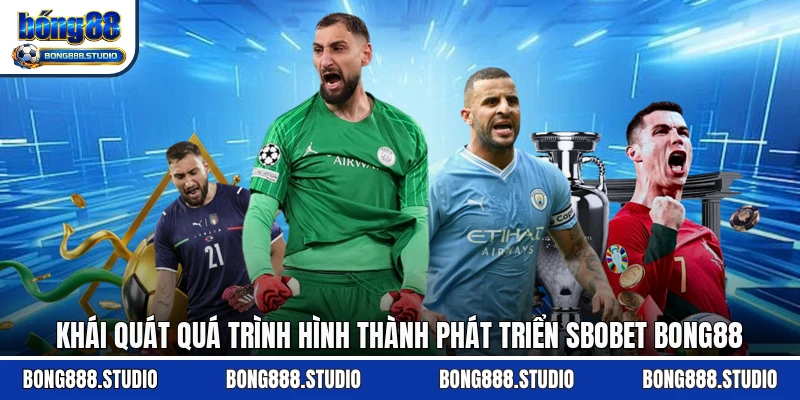 Khái quát quá trình hình thành phát triển SBOBET Bong88