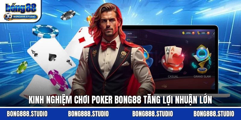 Kinh nghiệm chơi Poker Bong88 tăng lợi nhuận lớn