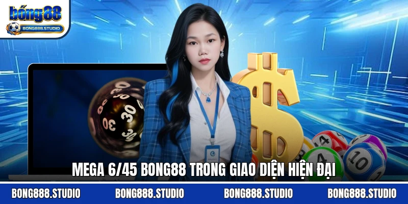 Mega 6/45 Bong88 trong giao diện hiện đại