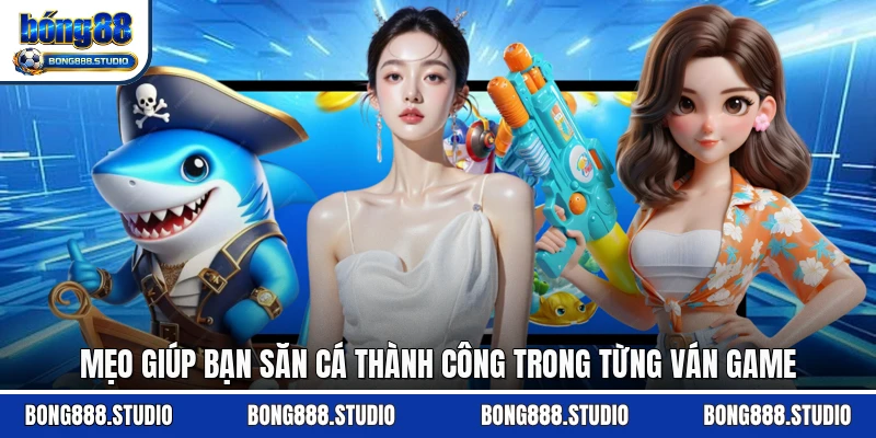 Mẹo giúp bạn săn cá thành công trong từng ván game
