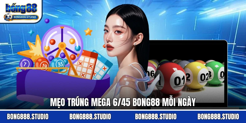 Mẹo trúng mega 6/45 Bong88 mỗi ngày