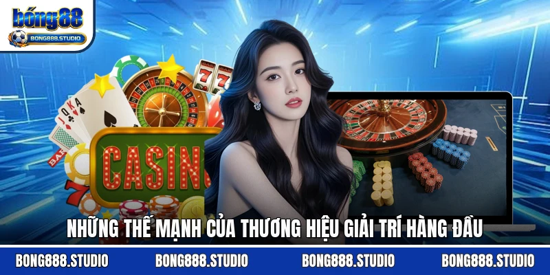 Những thế mạnh của thương hiệu giải trí hàng đầu