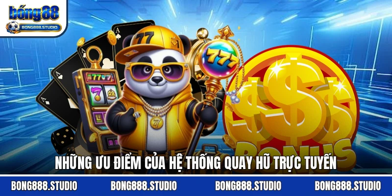 Những ưu điểm của hệ thống quay hũ trực tuyến