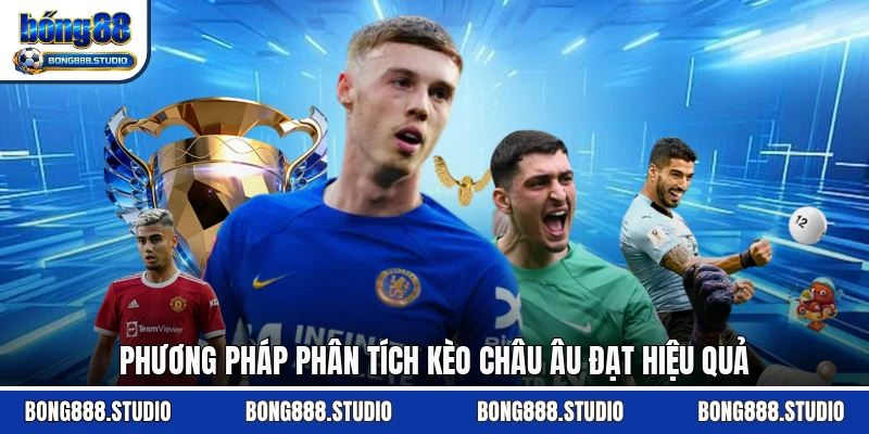 Phương pháp phân tích kèo châu Âu đạt hiệu quả