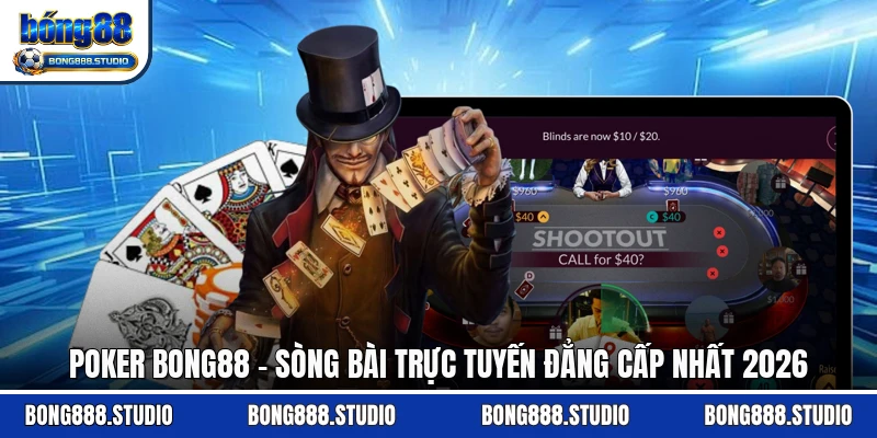 Poker Bong88 - Sòng Bài Trực Tuyến Đẳng Cấp Nhất 2026