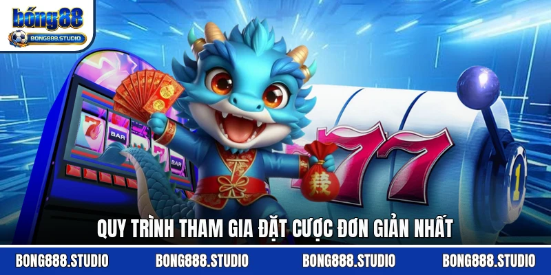 Quy trình tham gia đặt cược đơn giản nhất