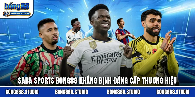 Saba Sports Bong88 Khẳng Định Đẳng Cấp Thương Hiệu