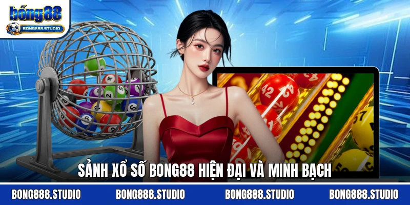 Sảnh xổ số Bong88 hiện đại và minh bạch