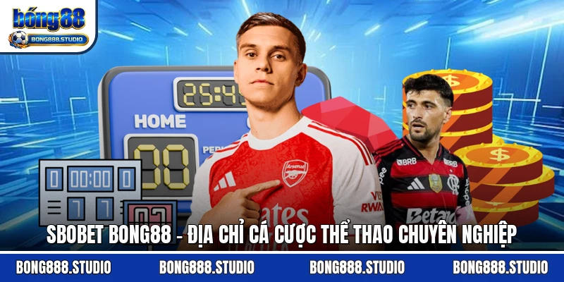 SBOBET Bong88 - Địa Chỉ Cá Cược Thể Thao Chuyên Nghiệp