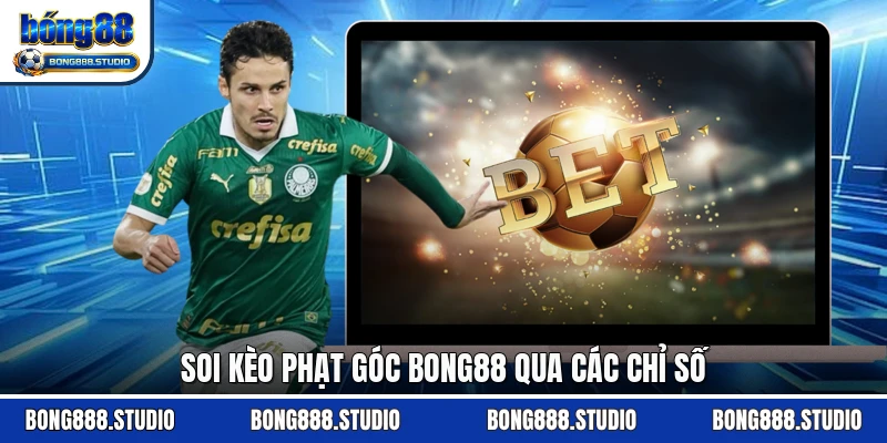 Soi kèo phạt góc Bong88 qua các chỉ số