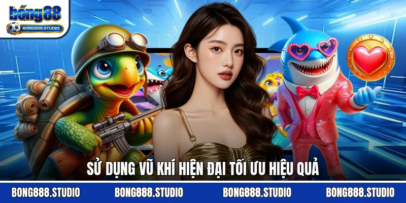 Sử dụng vũ khí hiện đại tối ưu hiệu quả