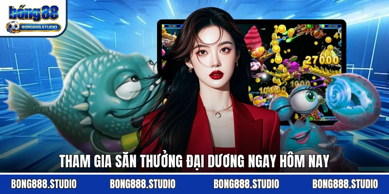 Tham gia săn thưởng đại dương ngay hôm nay