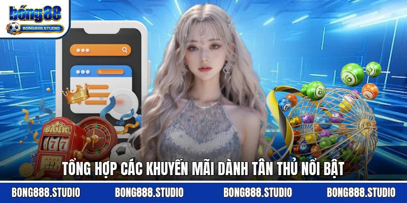 Tổng hợp các khuyến mãi dành tân thủ nổi bật