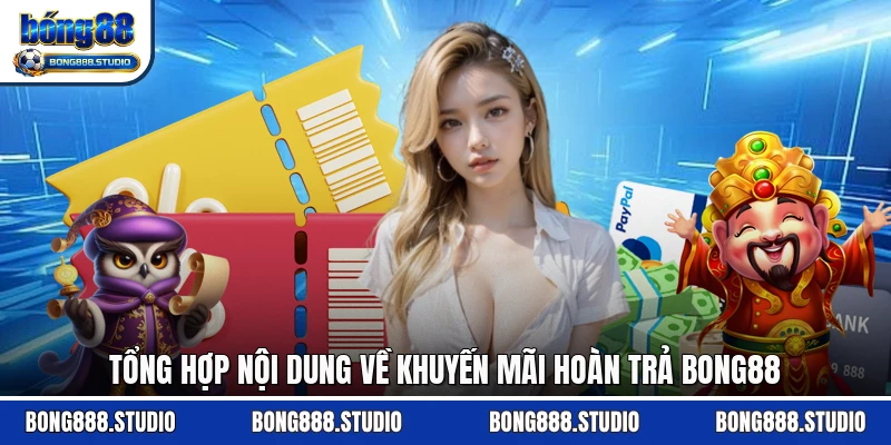 Tổng hợp nội dung về khuyến mãi hoàn trả Bong88