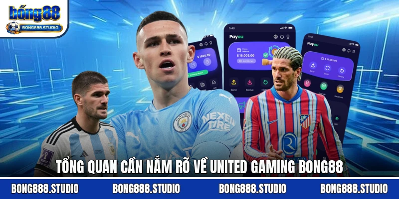 Tổng quan cần nắm rõ về United Gaming Bong88