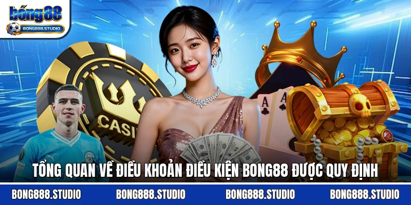 Tổng quan về điều khoản điều kiện Bong88 được quy định