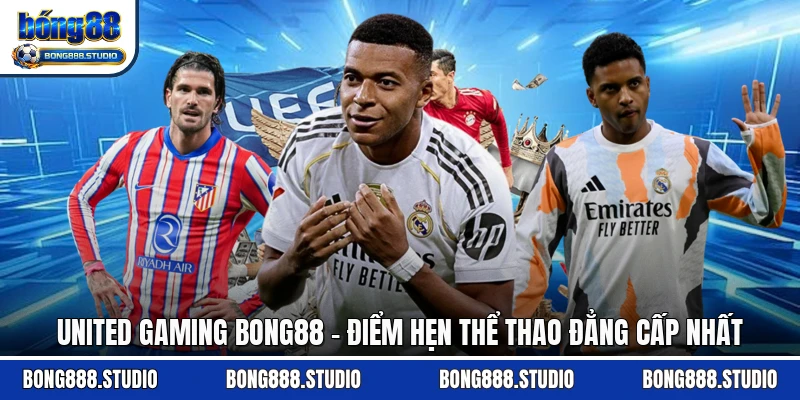 United Gaming Bong88 - Điểm Hẹn Thể Thao Đẳng Cấp Nhất