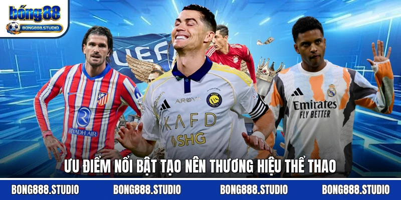 Ưu điểm nổi bật tạo nên thương hiệu thể thao